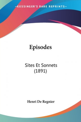 Kniha Episodes: Sites Et Sonnets (1891) Henri De Regnier