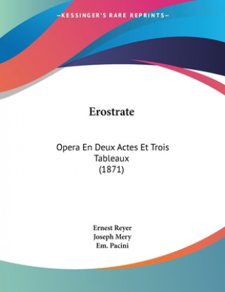 Könyv Erostrate: Opera En Deux Actes Et Trois Tableaux (1871) Ernest Reyer