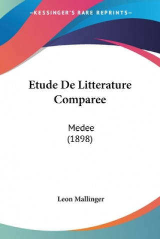 Kniha Etude De Litterature Comparee: Medee (1898) Leon Mallinger