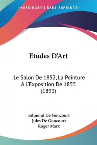 Kniha Etudes D'Art: Le Salon De 1852, La Peinture A L'Exposition De 1855 (1893) Edmond De Goncourt
