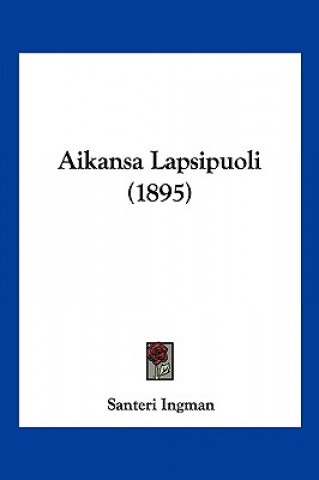 Kniha Aikansa Lapsipuoli (1895) Santeri Ingman