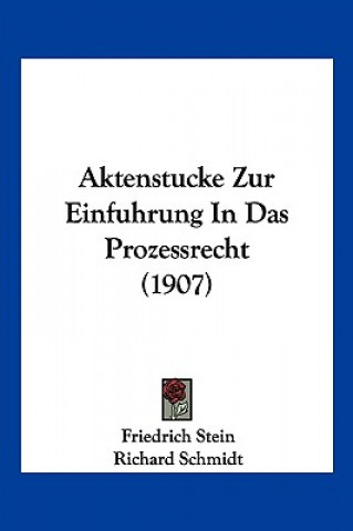Kniha Aktenstucke Zur Einfuhrung In Das Prozessrecht (1907) Friedrich Stein