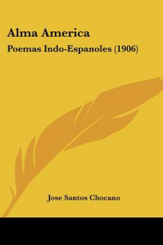 Książka Alma America: Poemas Indo-Espanoles (1906) Jose Santos Chocano