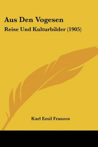 Książka Aus Den Vogesen: Reise Und Kulturbilder (1905) Karl Emil Franzos