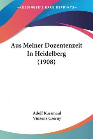 Kniha Aus Meiner Dozentenzeit In Heidelberg (1908) Adolf Kussmaul