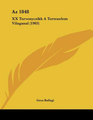 Book Az 1848: XX Torvenyczikk A Tortenelem Vilaganal (1903) Geza Ballagi