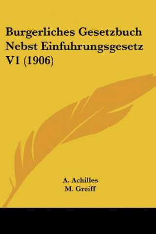 Kniha Burgerliches Gesetzbuch Nebst Einfuhrungsgesetz V1 (1906) A. Achilles