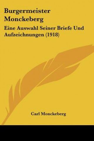 Könyv Burgermeister Monckeberg: Eine Auswahl Seiner Briefe Und Aufzeichnungen (1918) Carl Monckeberg