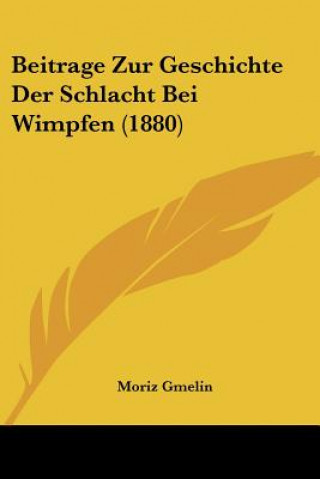 Kniha Beitrage Zur Geschichte Der Schlacht Bei Wimpfen (1880) Moriz Gmelin