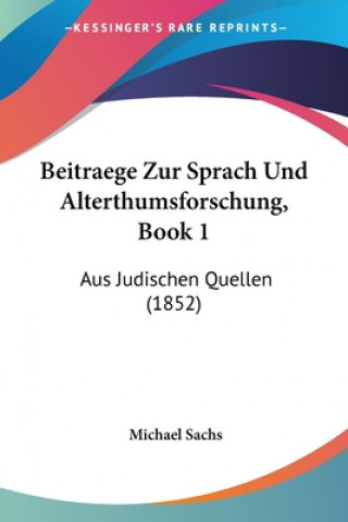 Книга Beitraege Zur Sprach Und Alterthumsforschung, Book 1: Aus Judischen Quellen (1852) Michael Sachs