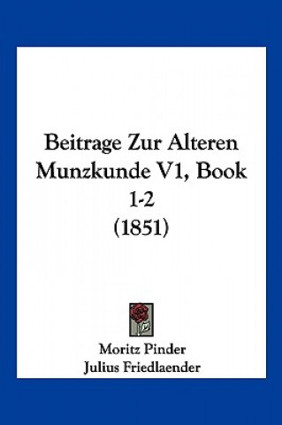 Kniha Beitrage Zur Alteren Munzkunde V1, Book 1-2 (1851) Moritz Pinder