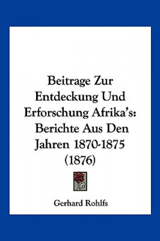 Carte Beitrage Zur Entdeckung Und Erforschung Afrika's: Berichte Aus Den Jahren 1870-1875 (1876) Gerhard Rohlfs