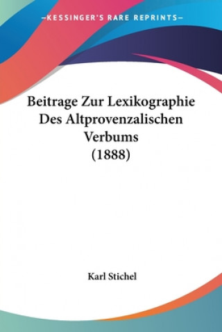 Книга Beitrage Zur Lexikographie Des Altprovenzalischen Verbums (1888) Karl Stichel