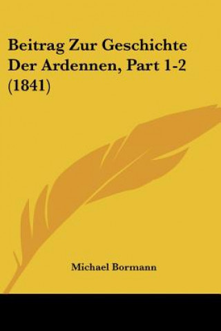 Libro Beitrag Zur Geschichte Der Ardennen, Part 1-2 (1841) Michael Bormann