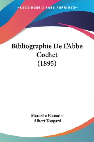 Kniha Bibliographie De L'Abbe Cochet (1895) Marcelin Blanadet