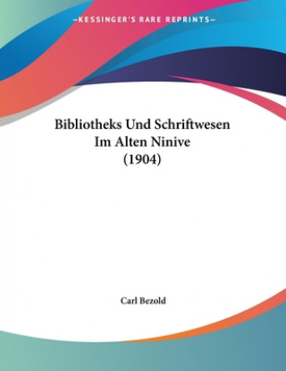 Kniha Bibliotheks Und Schriftwesen Im Alten Ninive (1904) Carl Bezold