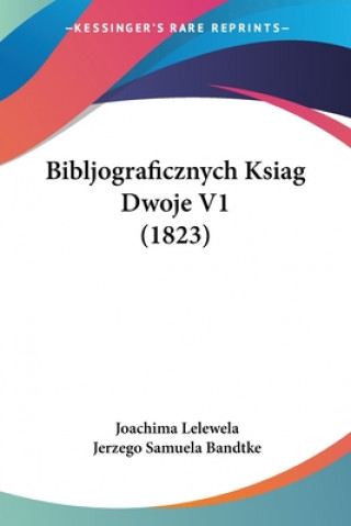 Kniha Bibljograficznych Ksiag Dwoje V1 (1823) Joachima Lelewela