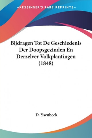 Kniha Bijdragen Tot De Geschiedenis Der Doopsgezinden En Derzelver Volkplantingen (1848) D. Ysenbeek