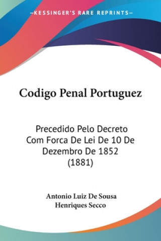 Libro Codigo Penal Portuguez: Precedido Pelo Decreto Com Forca De Lei De 10 De Dezembro De 1852 (1881) Antonio Luiz De Sousa Henriques Secco