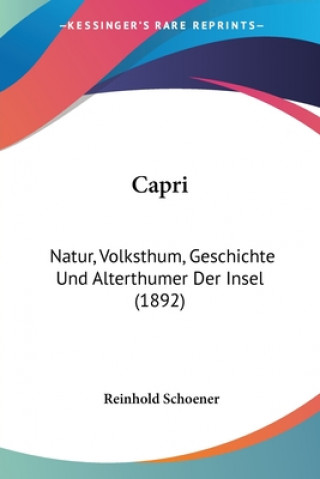 Carte Capri: Natur, Volksthum, Geschichte Und Alterthumer Der Insel (1892) Reinhold Schoener