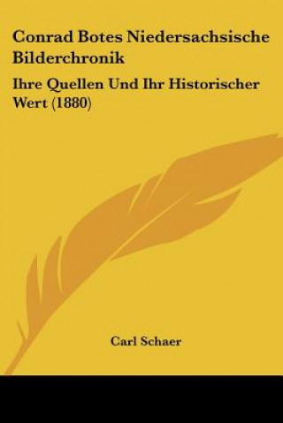 Книга Conrad Botes Niedersachsische Bilderchronik: Ihre Quellen Und Ihr Historischer Wert (1880) Carl Schaer