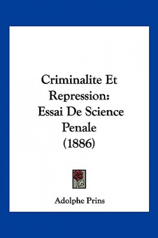 Kniha Criminalite Et Repression: Essai De Science Penale (1886) Adolphe Prins