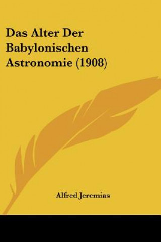 Kniha Das Alter Der Babylonischen Astronomie (1908) Alfred Jeremias