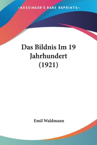 Kniha Das Bildnis Im 19 Jahrhundert (1921) Emil Waldmann