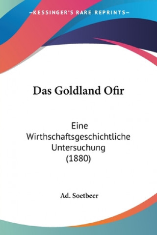 Carte Das Goldland Ofir: Eine Wirthschaftsgeschichtliche Untersuchung (1880) Ad Soetbeer