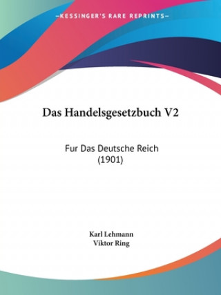 Kniha Das Handelsgesetzbuch V2: Fur Das Deutsche Reich (1901) Karl Lehmann