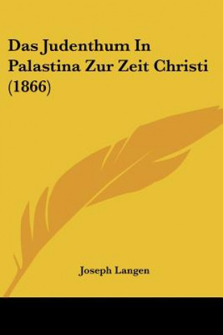 Książka Das Judenthum In Palastina Zur Zeit Christi (1866) Joseph Langen