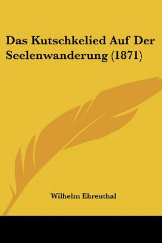 Książka Das Kutschkelied Auf Der Seelenwanderung (1871) Wilhelm Ehrenthal