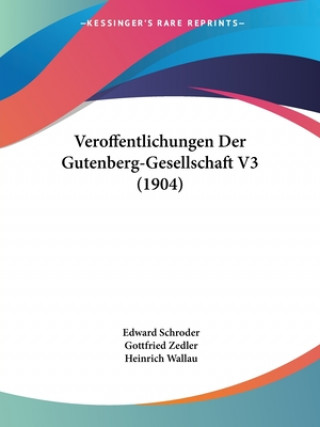 Kniha Veroffentlichungen Der Gutenberg-Gesellschaft V3 (1904) Edward Schroder