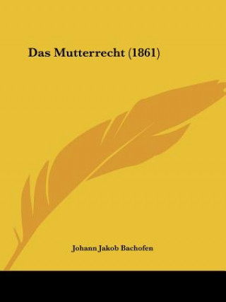 Buch Das Mutterrecht (1861) Johann Jakob Bachofen