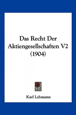 Kniha Das Recht Der Aktiengesellschaften V2 (1904) Karl Lehmann