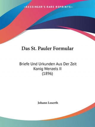 Kniha Das St. Pauler Formular: Briefe Und Urkunden Aus Der Zeit Konig Wenzels II (1896) Johann Loserth