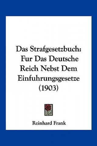 Kniha Das Strafgesetzbuch: Fur Das Deutsche Reich Nebst Dem Einfuhrungsgesetze (1903) Reinhard Frank