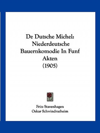 Βιβλίο de Dutsche Michel: Niederdeutsche Bauernkomodie in Funf Akten (1905) Fritz Stavenhagen