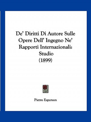Boek De' Diritti Di Autore Sulle Opere Dell' Ingegno Ne' Rapporti Internazionali: Studio (1899) Pietro Esperson