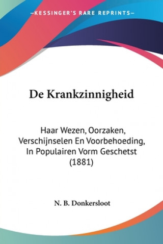 Kniha De Krankzinnigheid: Haar Wezen, Oorzaken, Verschijnselen En Voorbehoeding, In Populairen Vorm Geschetst (1881) N. B. Donkersloot