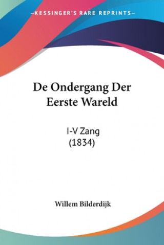 Kniha De Ondergang Der Eerste Wareld: I-V Zang (1834) Willem Bilderdijk