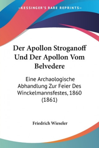 Carte Der Apollon Stroganoff Und Der Apollon Vom Belvedere: Eine Archaologische Abhandlung Zur Feier Des Winckelmannsfestes, 1860 (1861) Friedrich Wieseler