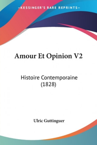Buch Amour Et Opinion V2: Histoire Contemporaine (1828) Ulric Guttinguer