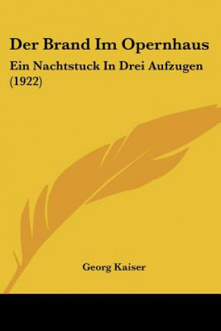 Kniha Der Brand Im Opernhaus: Ein Nachtstuck In Drei Aufzugen (1922) Georg Kaiser