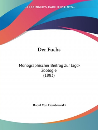 Kniha Der Fuchs: Monographischer Beitrag Zur Jagd-Zoologie (1883) Raoul Von Dombrowski