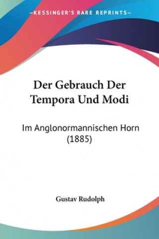 Carte Der Gebrauch Der Tempora Und Modi: Im Anglonormannischen Horn (1885) Gustav Rudolph