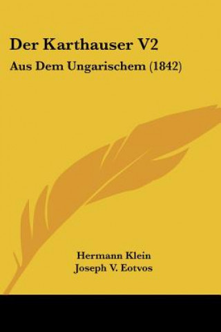 Buch Der Karthauser V2: Aus Dem Ungarischem (1842) Hermann Klein