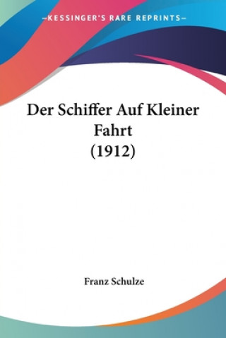 Kniha Der Schiffer Auf Kleiner Fahrt (1912) Franz Schulze