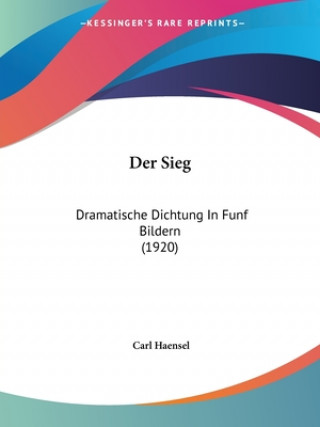 Kniha Der Sieg: Dramatische Dichtung In Funf Bildern (1920) Carl Haensel