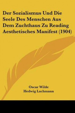 Kniha Der Sozialismus Und Die Seele Des Menschen Aus Dem Zuchthaus Zu Reading Aesthetisches Manifest (1904) Oscar Wilde